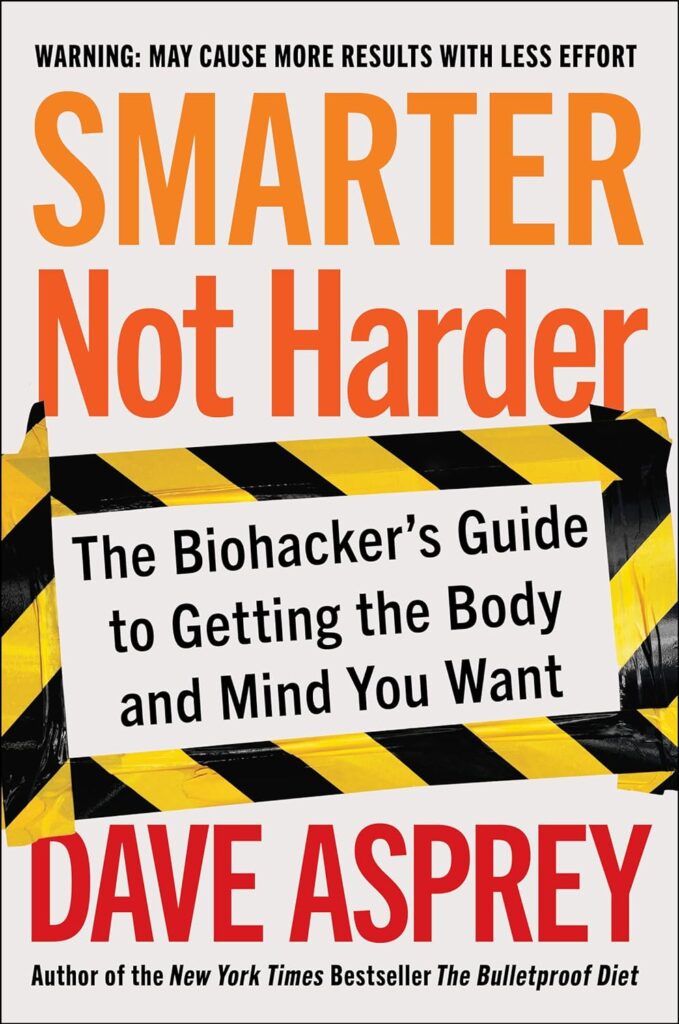 Smarter Not Harder by Dave Asprey, one of the top 10 best biohacking books to upgrade your life.